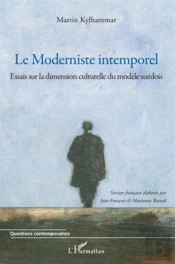 Le Moderniste Intemporel ; Essais Sur La Dimension Culturelle Du Modèle Suédois