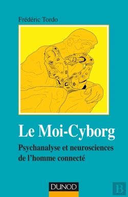 Bertrand.pt - Le Moi-Cyborg ; Psychanalyse Et Neurosciences De L'Homme Connecté