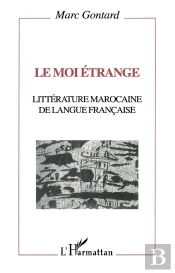 Le Moi Étrange ; Littérature Marocaine De Langue Française