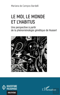 Bertrand.pt - Le Moi, Le Monde Et L'Habitus : Une Perspective À Partir De La Phénoménologie Génétique De Husserl