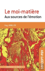 Le Moi Matière : Aux Sources De L'Émotion