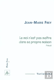 Le Moi N'Est Pas Maitre Dans Sa Propre Maison