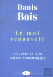 Le Moi Renouvelé ; Introduction À La Somato-Psychopédagogie