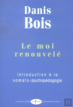 Bertrand.pt - Le Moi Renouvelé ; Introduction À La Somato-Psychopédagogie