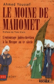 Le Moine De Mahomet ; L'Entourage Judéo-Chrétien À La Mecque Au Vi Siècle
