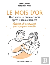 Le Mois D'Or : Bien Vivre Le Premier Mois Après L'Accouchement ; Cahier D'Exercices Pour Se Préparer En Couple