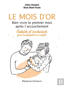 Bertrand.pt - Le Mois D'Or : Bien Vivre Le Premier Mois Après L'Accouchement ; Cahier D'Exercices Pour Se Préparer En Couple