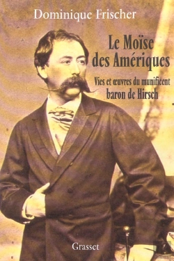 Bertrand.pt - Le Moise Des Ameriques ; Vies Et Oeuvres Du Munificent Baron De Hirsch