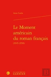 Le Moment Américain Du Roman Français (1945-1950)