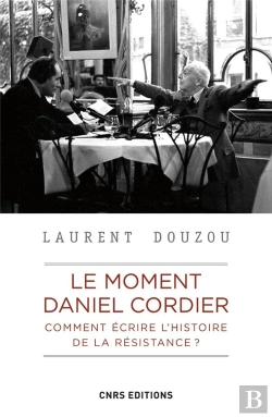 Bertrand.pt - Le Moment Daniel Cordier. Comment Ecrire L'Histoire De La Resistance ?