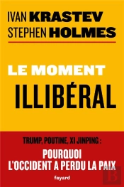 Le Moment Illiberal - Trump, Poutine, Xi Jinping : Pourquoi L'Occident A Perdu La Paix