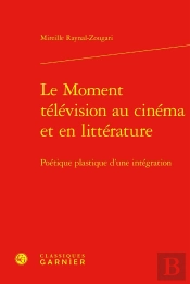 Le Moment Télévision Au Cinéma Et En Littérature : Poétique Plastique D'Une Intégration