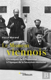 Le Moment Viennois : Chroniques De La Modernité À L'Époque De La Sécession Viennoise