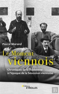 Bertrand.pt - Le Moment Viennois : Chroniques De La Modernité À L'Époque De La Sécession Viennoise