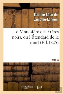 Bertrand.pt - Le Monastere Des Freres Noirs, Ou L'Etendard De La Mort. 2e Edition. Tome 4