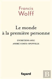 Le Monde A La Premiere Personne - Entretien Avec Andre Comte-Sponville