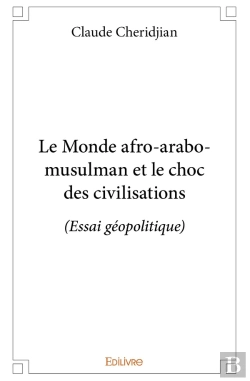 Bertrand.pt - Le Monde Afro-Arabo-Musulman Et Le Choc Des Civilisations : (Essai Géopolitique)