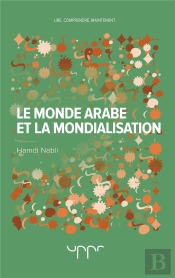Le Monde Arabe Et La Mondialisation - Nihilismes Et Volontes De Puissance
