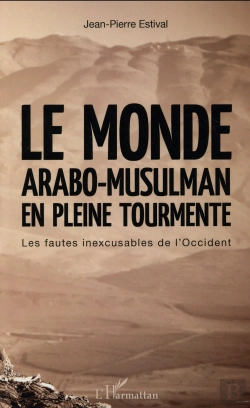 Bertrand.pt - Le Monde Arabo-Musulman En Pleine Tourmente ; Les Fautes Inexcusables De L'Occident
