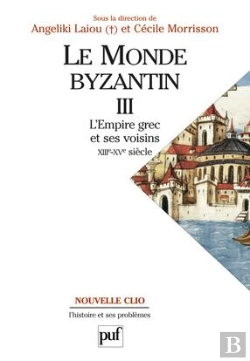 Bertrand.pt - Le Monde Byzantin Tome 3 ; L'Empire Grec Et Ses Voisins Xiii-Xv Siècles