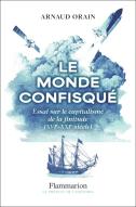 Le Monde Confisqué : Essai Sur Le Capitalisme De La Finitude (Xvie - Xxie Siècle)