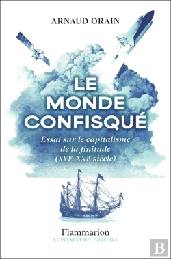 Bertrand.pt - Le Monde Confisqué : Essai Sur Le Capitalisme De La Finitude (Xvie - Xxie Siècle)