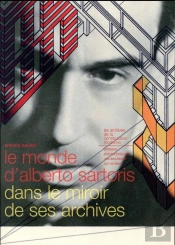 Le Monde D'Alberto Sartoris ; Dans Le Miroir De Ses Archives