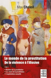Le Monde De La Prostitution : De La Violence À L'Illusion Tome 1