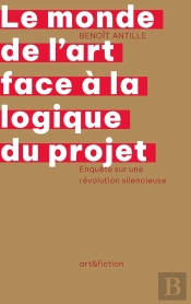 Le Monde De L'Art Face À La Logique Du Projet : Enquête Sur Une Révolution Silencieuse