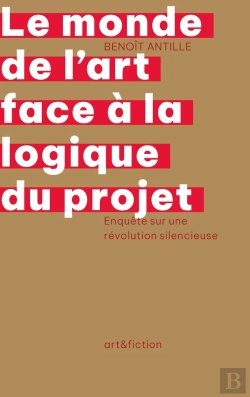 Bertrand.pt - Le Monde De L'Art Face À La Logique Du Projet : Enquête Sur Une Révolution Silencieuse