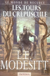 Le Monde De Recluce T.4 ; Les Tours Du Crepuscule T.2