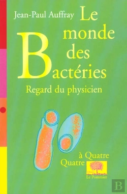 Bertrand.pt - Le Monde Des Bacteries ; Regard Du Physicien