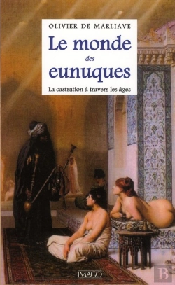 Bertrand.pt - Le Monde Des Eunuques ; La Castration À Travers Les Âges