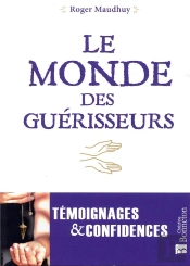 Le Monde Des Guérisseurs ; Témoignages Et Confidences