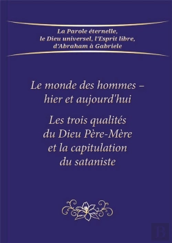 Bertrand.pt - Le Monde Des Hommes : Hier Et Aujourd'Hui ; Les Trois Qualités Du Dieu Père-Mère Et La Capitulation Du Sataniste