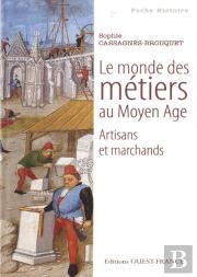 Le Monde Des Métiers Au Moyen Âge ; Artisans Et Marchands