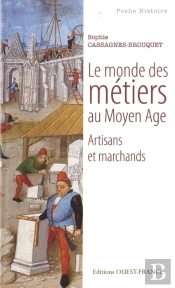 Le Monde Des Métiers Au Moyen Âge ; Artisans Et Marchands