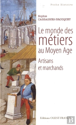 Bertrand.pt - Le Monde Des Métiers Au Moyen Âge ; Artisans Et Marchands