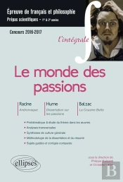 Le Monde Des Passions ; L'Intégrale ; Français Philosophie ; Prépas Scientifiques 2016-17