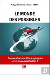 Le Monde Des Possibles ; Comment Réconcilier Les Peuples Avec La Mondialisation ?