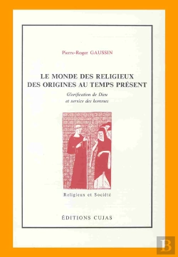 Bertrand.pt - Le Monde Des Religieux Des Origines Au Temps Présent ; Glorification De Dieu Et Service Des Hommes