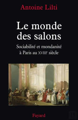 Bertrand.pt - Le Monde Des Salons : Sociabilité Et Mondanité À Paris Au Xviiie Siècle