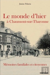 Le Monde D'Hier À Chaumont-Sur-Tharonne ; Mémoires Familiales Et Citoyennes