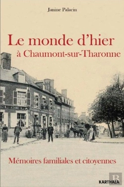 Bertrand.pt - Le Monde D'Hier À Chaumont-Sur-Tharonne ; Mémoires Familiales Et Citoyennes