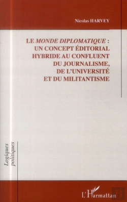Bertrand.pt - Le Monde Diplomatique : Un Concept Éditorial Hybride Au Confluent Du Journalisme, De L'Université Et Du Militantisme