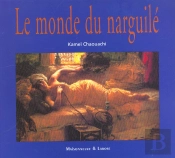 Le Monde Du Narguile ; Analyse Socio-Anthropologique Culture Convivialite Histoire Et Tabacologie