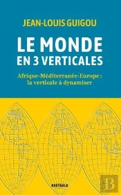 Le Monde En 3 Verticales, Afrique-Méditerranée-Europe : La Verticale À Dynamiser
