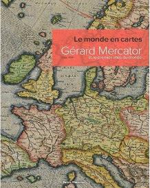 Le Monde En Cartes ; Gérard Mercator Et Le Premier Atlas Du Monde