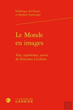 Bertrand.pt - Le Monde En Images : Voir, Représenter, Savoir, De Descartes À Leibniz
