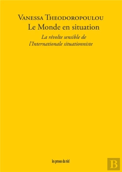 Bertrand.pt - Le Monde En Situation : La Révolte Sensible De L'Internationale Situationniste